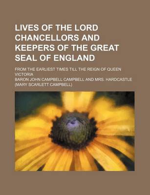 Book cover for Lives of the Lord Chancellors and Keepers of the Great Seal of England (Volume 10); From the Earliest Times Till the Reign of Queen Victoria