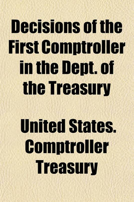 Book cover for Decisions of the First Comptroller in the Dept. of the Treasury (Volume 7)