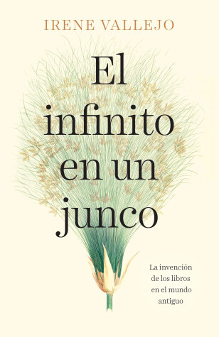 Book cover for El infinito en un junco / Infinity in a Reed: The Invention of Books in the Anci ent World