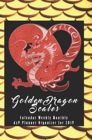 Cover of Golden Dragon Scales Calendar Weekly Monthly 6x9 Planner Organizer for 2019