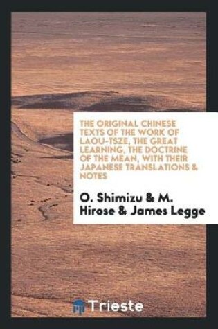 Cover of The Original Chinese Texts of the Work of Laou-Tsze, the Great Learning, the Doctrine of the Mean