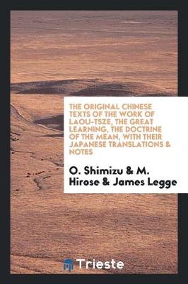 Book cover for The Original Chinese Texts of the Work of Laou-Tsze, the Great Learning, the Doctrine of the Mean