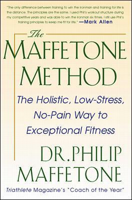 Book cover for The Maffetone Method:  The Holistic,  Low-Stress, No-Pain Way to Exceptional Fitness