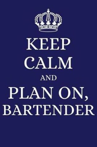 Cover of Keep Calm and Plan on Bartender