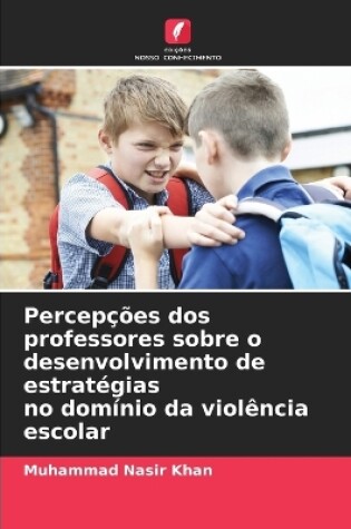 Cover of Percepções dos professores sobre o desenvolvimento de estratégias no domínio da violência escolar