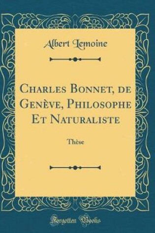 Cover of Charles Bonnet, de Geneve, Philosophe Et Naturaliste