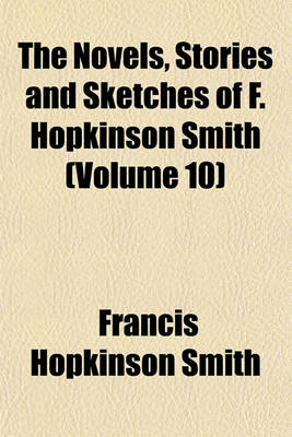 Book cover for The Novels, Stories and Sketches of F. Hopkinson Smith (Volume 10)