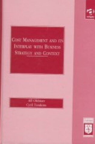 Cover of Cost Management and Its Interplay with Business Strategy and Context