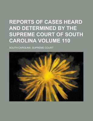 Book cover for Reports of Cases Heard and Determined by the Supreme Court of South Carolina Volume 110