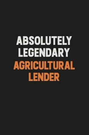 Cover of Absolutely Legendary Agricultural Lender