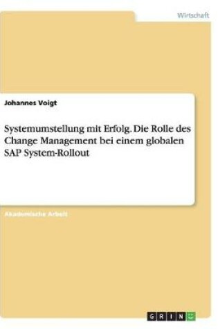 Cover of Systemumstellung mit Erfolg. Die Rolle des Change Management bei einem globalen SAP System-Rollout