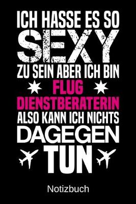 Book cover for Ich hasse es so sexy zu sein aber ich bin Flugdienstberaterin also kann ich nichts dagegen tun