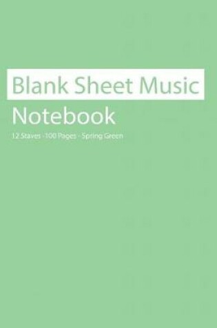 Cover of Blank Sheet Music Notebook 12 Staves 100 Pages Spring Green