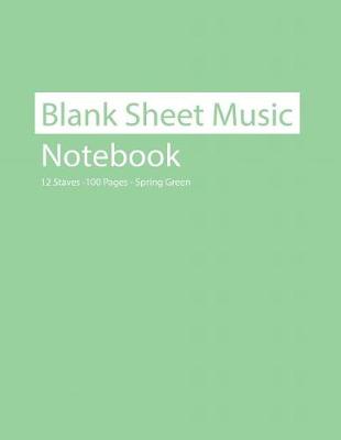 Book cover for Blank Sheet Music Notebook 12 Staves 100 Pages Spring Green