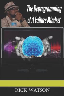 Book cover for The Deprogramming of A Failure Mindset