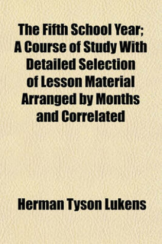 Cover of The Fifth School Year; A Course of Study with Detailed Selection of Lesson Material Arranged by Months and Correlated