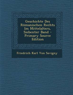 Book cover for Geschichte Des Romanischen Rechts Im Mittelalters, Siebenter Band