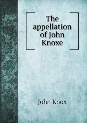 Book cover for The appellation of John Knoxe