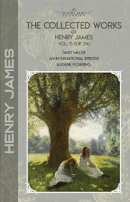 Cover of The Collected Works of Henry James, Vol. 15 (of 24)