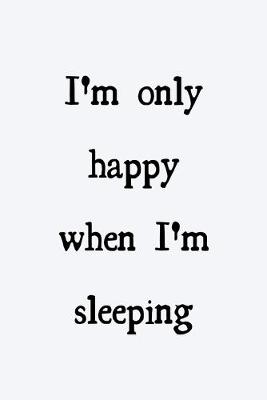 Book cover for I'm only happy when I'm sleeping