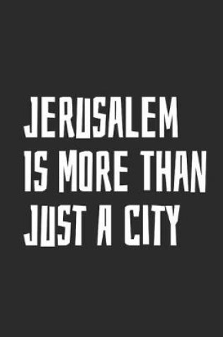 Cover of Jerusalem Is More Than Just A City