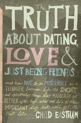 Book cover for The Truth About Dating, Love, and Just Being Friends