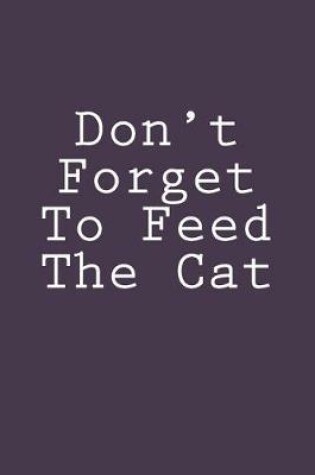 Cover of Don't Forget To Feed The Cat