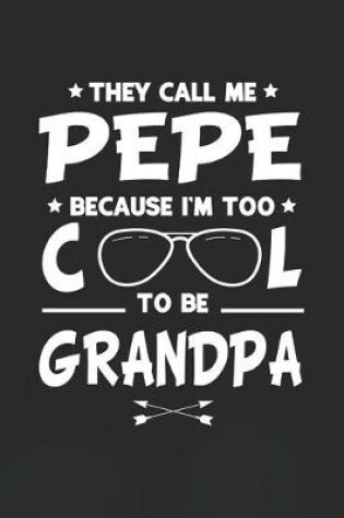 Cover of They Call Me Pepe Because I'm Too Cool To Be Grandpa