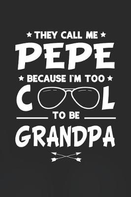 Book cover for They Call Me Pepe Because I'm Too Cool To Be Grandpa