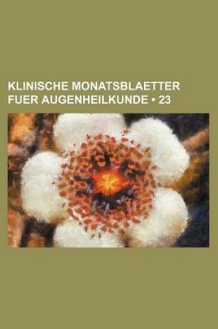 Cover of Klinische Monatsblaetter Fuer Augenheilkunde (23)