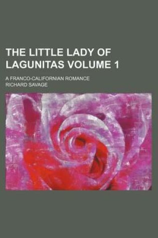 Cover of The Little Lady of Lagunitas Volume 1; A Franco-Californian Romance