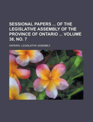 Book cover for Sessional Papers of the Legislative Assembly of the Province of Ontario Volume 38, No. 7