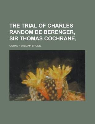 Book cover for The Trial of Charles Random de Berenger, Sir Thomas Cochrane,