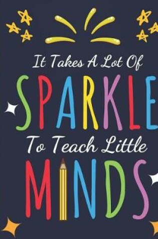 Cover of It Takes a Lot Of Sparkle To Teach Little Minds