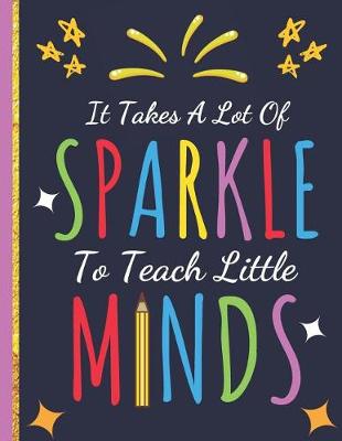 Book cover for It Takes a Lot Of Sparkle To Teach Little Minds