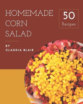 Book cover for 50 Homemade Corn Salad Recipes