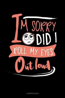 Book cover for Im Sorry Did I Roll My Eyes Out Loud