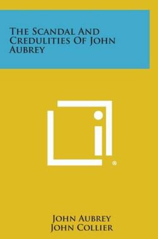 Cover of The Scandal and Credulities of John Aubrey