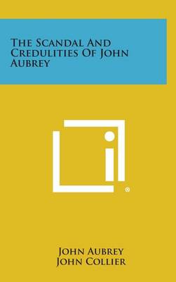Book cover for The Scandal and Credulities of John Aubrey