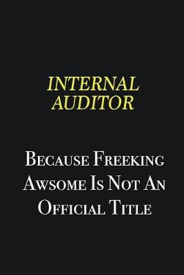 Book cover for Internal Auditor because freeking awsome is not an official title