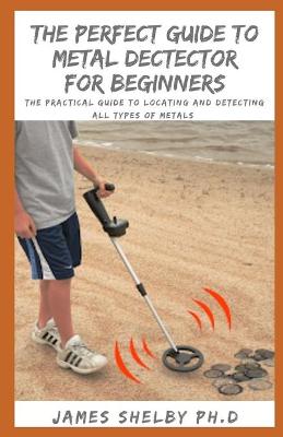 Book cover for The Perfect Guide to Metal Dectector for Beginners