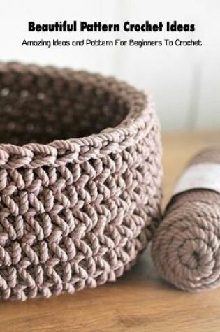 Cover of Beautiful Pattern Crochet Ideas