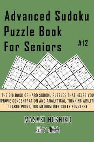 Cover of Advanced Sudoku Puzzle Book For Seniors #12
