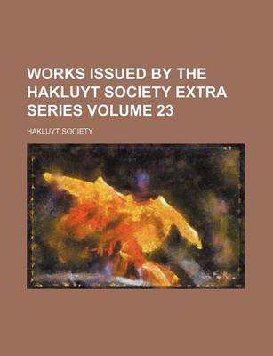 Book cover for Works Issued by the Hakluyt Society Extra Series Volume 23