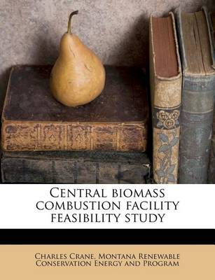 Book cover for Central Biomass Combustion Facility Feasibility Study