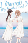 Book cover for I Married My Female Friend Vol. 3