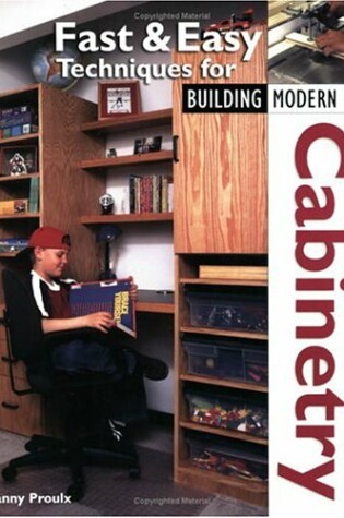 Cover of Fast and Easy Techniques for Building Modern Cabinetry