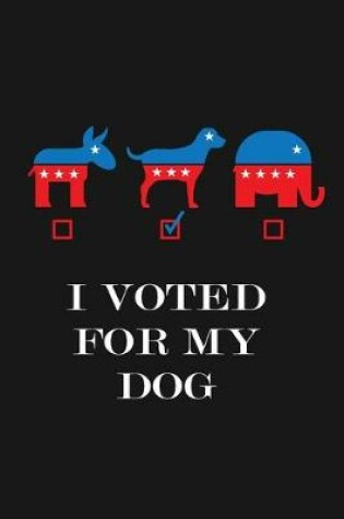 Cover of I Voted For My Dog