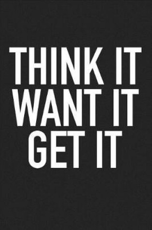 Cover of Think It Want It Get It