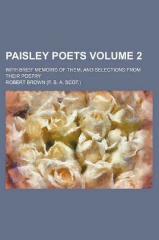 Cover of Paisley Poets Volume 2; With Brief Memoirs of Them, and Selections from Their Poetry